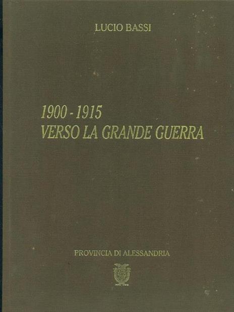 1900-1915 Verso La Grande Guerra - Lucio Bassi - 4