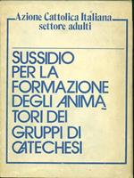 Sussidio per la formazione degli animatori dei gruppi di catechesi