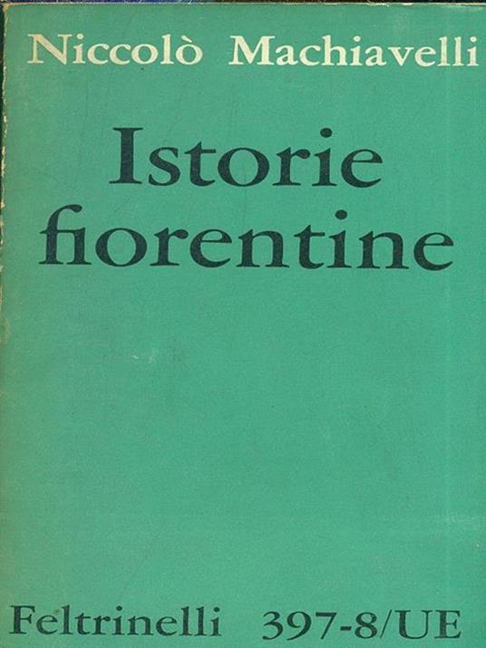 Istorie fiorentine - Niccolò Machiavelli - Libro Usato - Feltrinelli - Universale  Economica