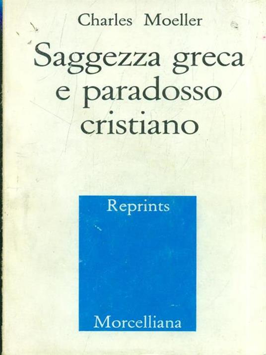 Saggezza greca e paradosso cristiano - Charles Moeller - 2