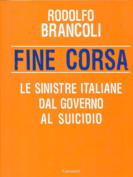 Fine corsa. Le sinistre italiane dal governo al suicidio - Rodolfo Brancoli - 2