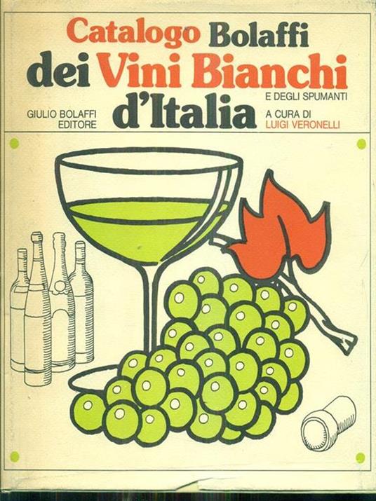 Catalogo Bolaffi dei vini Bianchi d'Italia - Luigi Veronelli - Libro Usato  - Bolaffi - I cataloghi Bolaffi | IBS