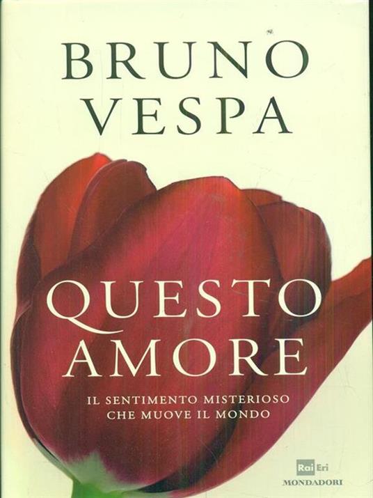 Questo amore. Il sentimento misterioso che muove il mondo - Bruno Vespa - 3