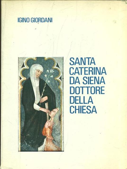 Santa Caterina da Siena. Dottoredella chiesa - Igino Giordani - 6