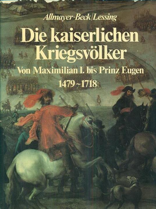 Die Kaiserlichen Kriegsvölker - Johann Christoph Allmayer-Beck,Erich Lessing - 8