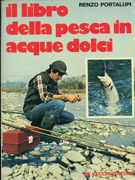 Il libro della pesca in acque dolci - Renzo Portalupi - 10