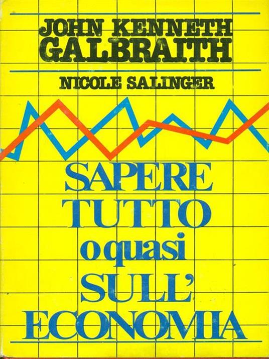 Sapere tutto o quasi sull'economia - John Kenneth - 3