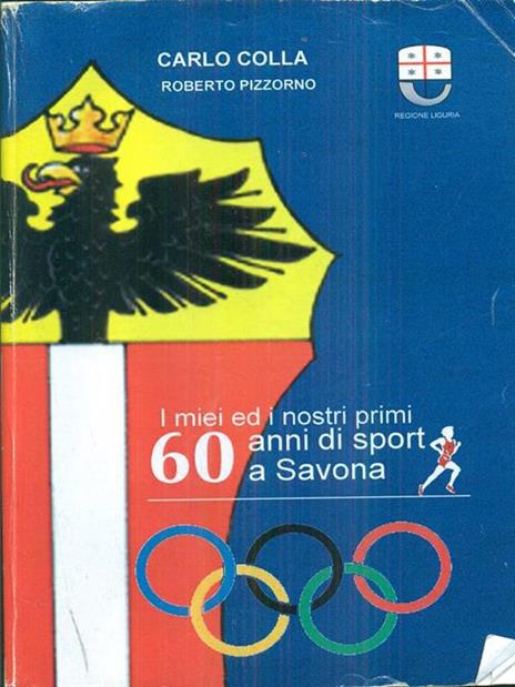 I miei ed i nostri primi 60 anni di sport a Savona - Carlo Colla,Roberto Pizzorno - 11