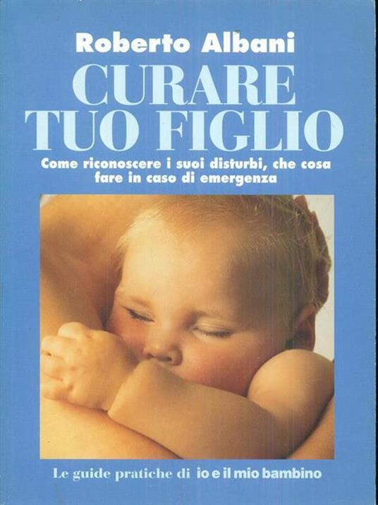 Curare tuo figlio - Roberto Albani - 2