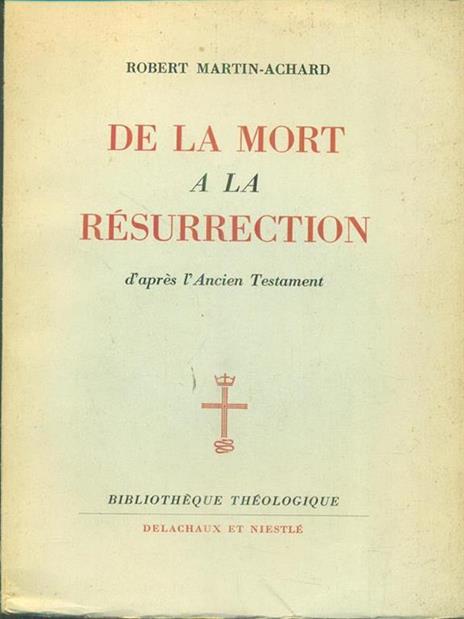 De la mort a la resurrection - Robert Martin-Achard - 2