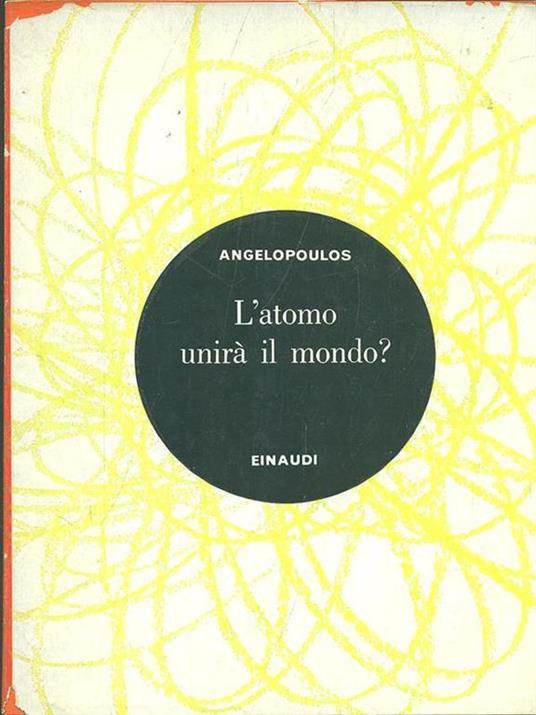 L' atomo unirà il mondo? - Angelos T. Angelopoulos - 3