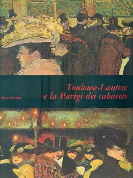 Toulouse lautrec e la Parigi dei cabarets - Jacques Lassaigne - 2