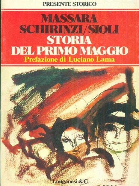 Storia del primo maggio - Massimo Massara,Claudio Schirinzi,Maurilio Sioli - copertina
