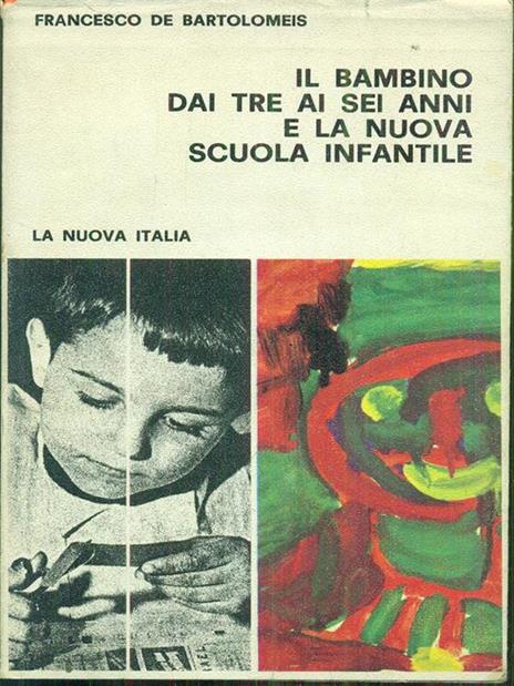 Il bambino dai tre ai sei anni e la nuova scuola infantile - Francesco De Bartolomeis - copertina