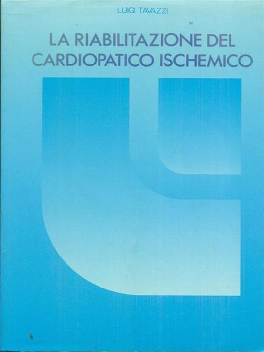La riabilitazione del cardiopatico ischemico - Luigi Tavazzi - 2