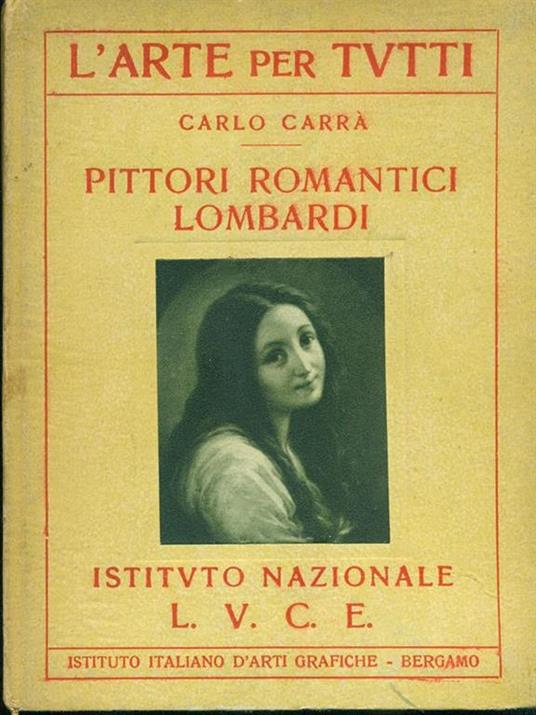 L' arte per tutti. Pittori romantici Lombardi - Carlo Carrà - copertina