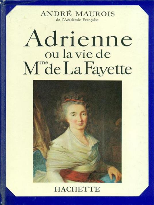 Adrienne ou la vie de M.me de La Fayette - André Maurois - 3