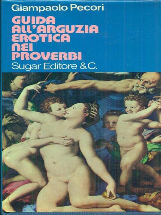 Guida all'arguzia erotica nei proverbi - Giampaolo Pecori - copertina