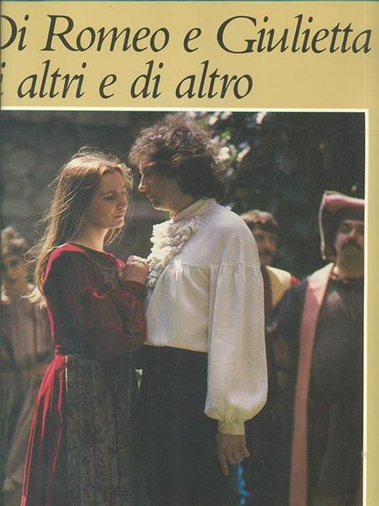 Di Romeo e Giulietta e di altri e di altro - Francesco Butturini - 2