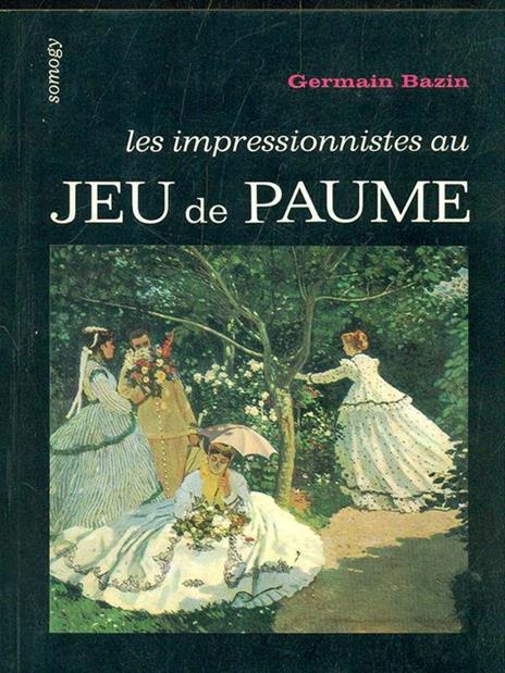 Les impressionnistes au Jeu de Paume - Germain Bazin - copertina