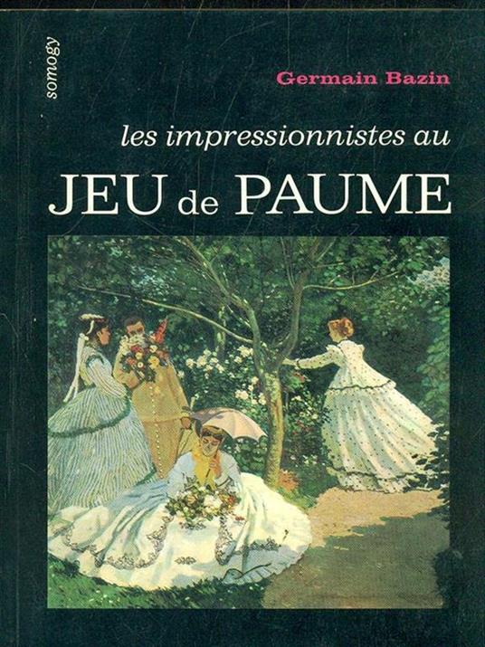 Les impressionnistes au Jeu de Paume - Germain Bazin - 6