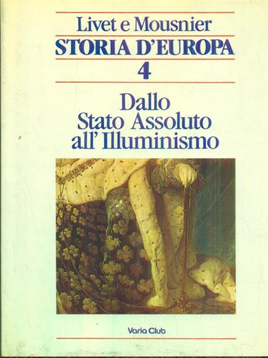 Storia d'Europa 4 dallo stato assoluto all'illuminismo - Georges Livet,Roland Mousnier - 4