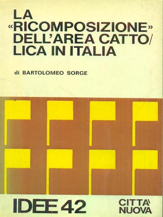 La ricomposizione dell'area cattolica in Italia - Bartolomeo Sorge - 6