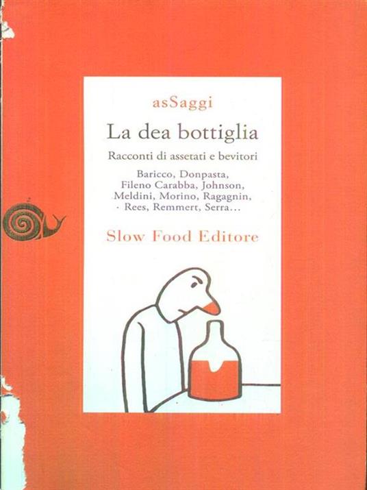 La dea bottiglia. Racconti di assetati e bevitori - Libro Usato - Slow Food  - AsSaggi | IBS