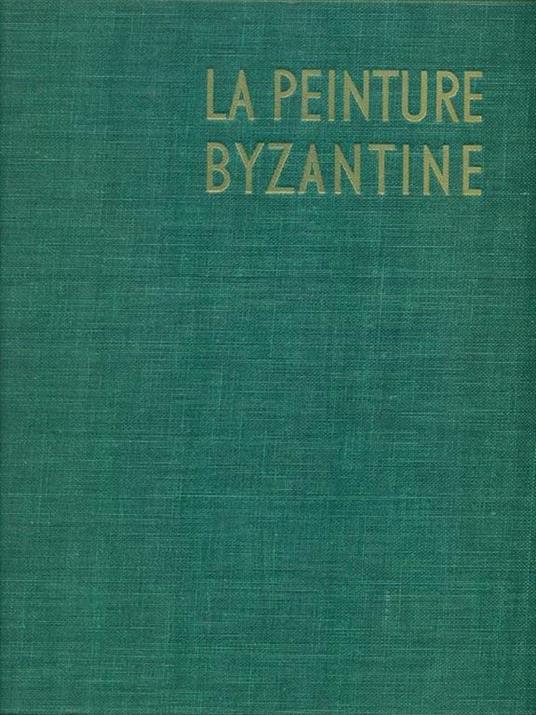 La peinture byzantine  - André Grabar - 2