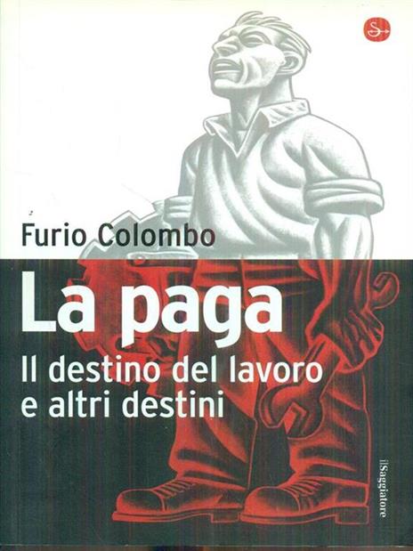 La paga. Il destino del lavoro e altri destini - Furio Colombo - copertina