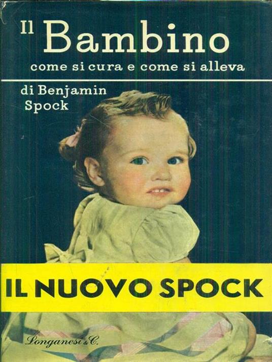 Il bambino. Come sicura e come si alleva - Benjamin Spock - copertina