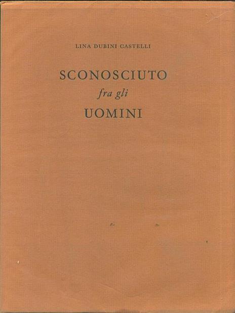 Sconosciuto fra gli uomini - Lina Dubini Castelli - copertina