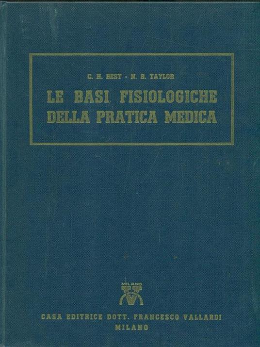 Le basi fisiologiche della pratica medica - Charles Herbert Best - Libro  Usato - Casa Editrice Dott. Francesco Vallardi - | IBS
