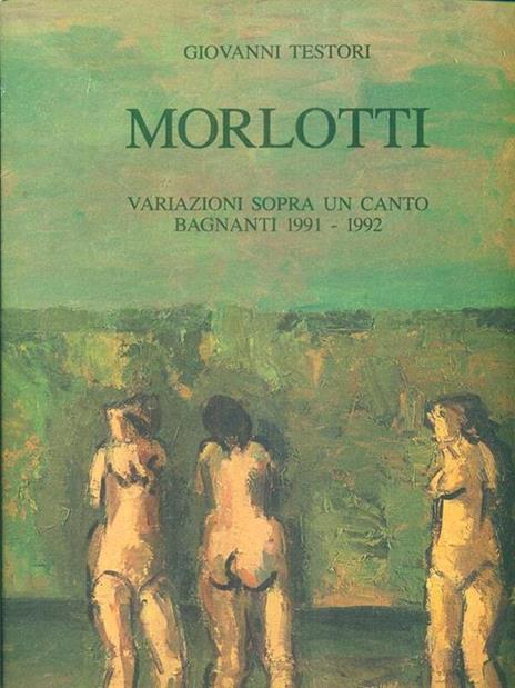 Morlotti. Variazioni sopra un canto. Bagnanti1991. 1992 - Giovanni Testori - copertina