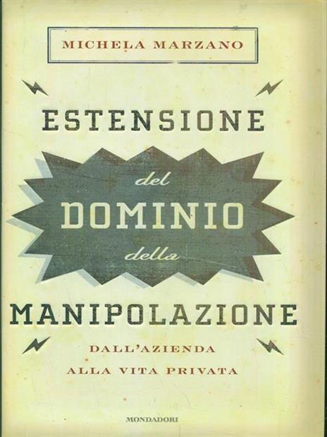 Estensione del dominio della manipolazione. Dalla azienda alla vita privata - Michela Marzano - 7