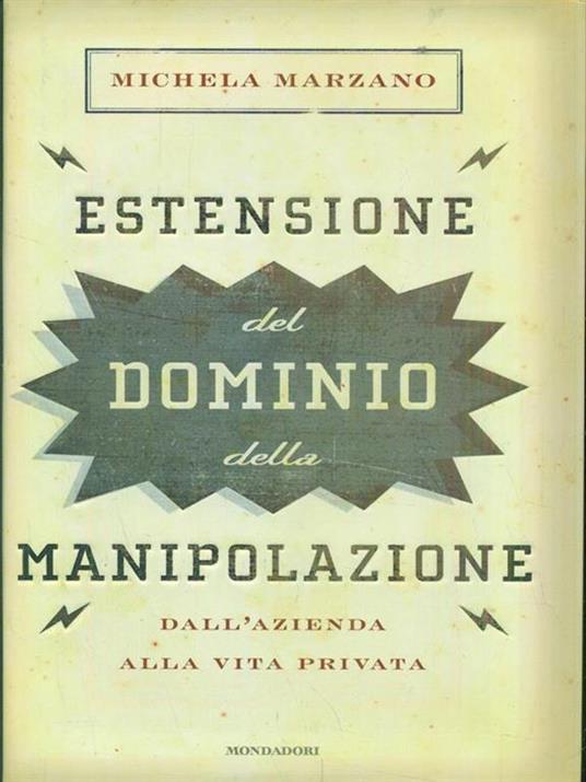 Estensione del dominio della manipolazione. Dalla azienda alla vita privata - Michela Marzano - copertina