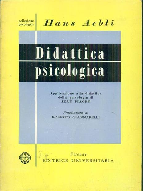 Didattica psicologica. applicazione alla didattica della psicologia di Jean Piaget - Hans Aebli - copertina