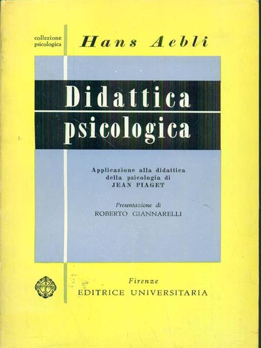 Didattica psicologica. applicazione alla didattica della psicologia di Jean Piaget - Hans Aebli - copertina