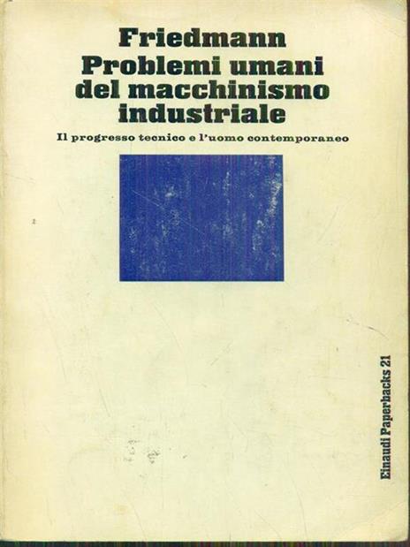 Problemi umani del macchinismo industriale - Georges Friedmann - 2