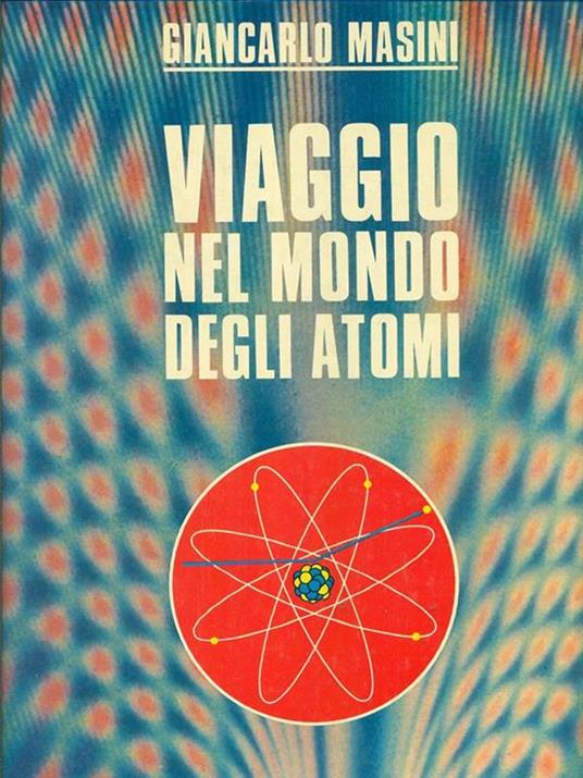 Viaggio nel mondo degli atomi - Giancarlo Masini - 6