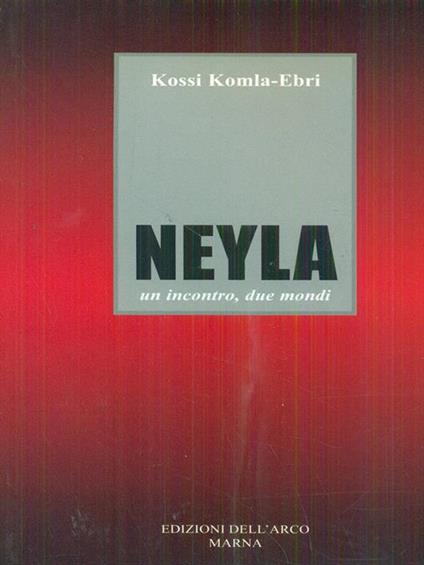 Neyla un incontro due mondi - Kossi Komla-Ebri - copertina