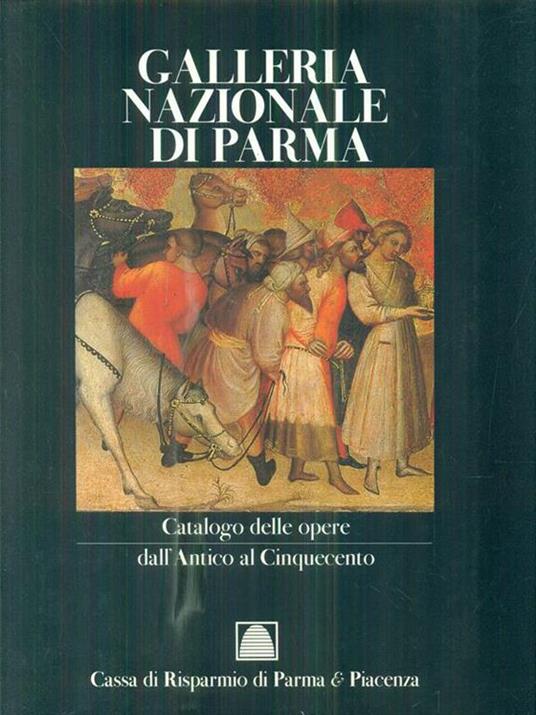 Galleria Nazionale di Parma Catalogo delle opere/dall'Antico al Cinquecento - Lucia Fornari Schianchi - 6