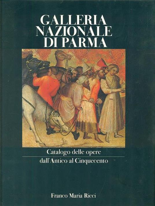 Galleria Nazionale di Parma Catalogo delle opere/dall'Antico al Cinquecento - Lucia Fornari Schianchi - copertina