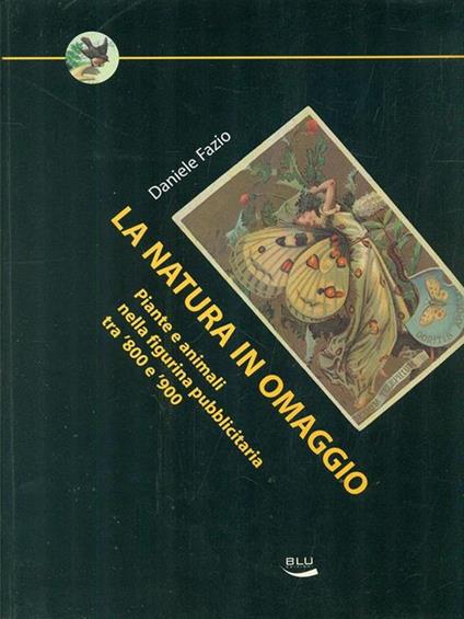 La natura in omaggio. Piante e animali nella figurina pubblicitaria tra '800 e '900 - Daniele Fazio - copertina