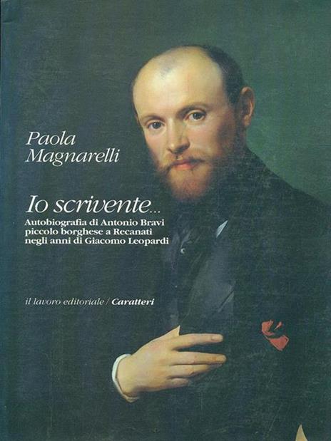Io scrivente... Autobiografia di Antonio Bravi - Paola Magnarelli - copertina