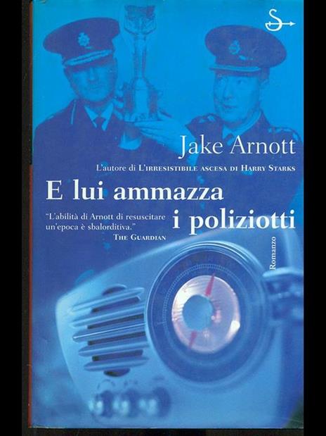 E lui ammazza i poliziotti - Jake Arnott - 5