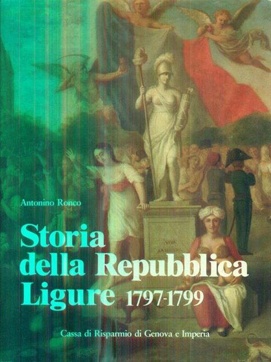 Storia della Repubblica Ligure (1797-1799) - Antonino Ronco - 3