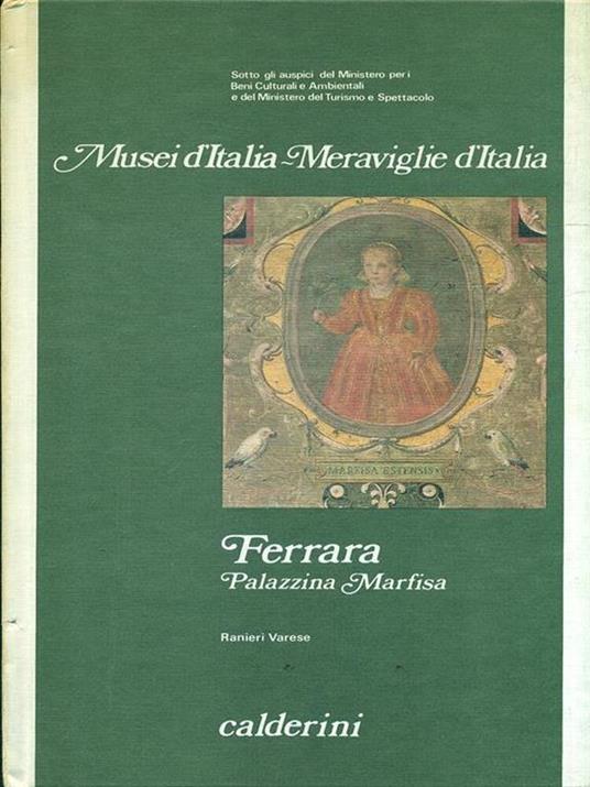 Musei d'Italia. Meraviglie d'Italia. Ferrara - Ranieri Varese - copertina