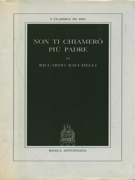 Non ti chiamerò più padre - Riccardo Bacchelli - copertina