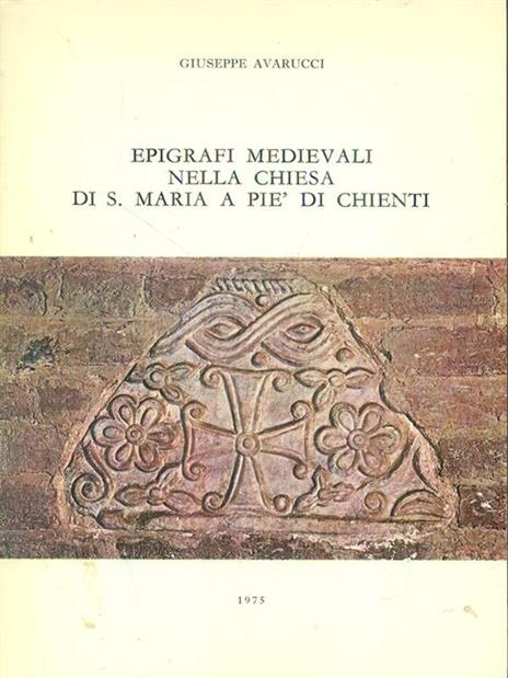 Epigrafi medievali nella chiesa di S. Maria a piè di chienti - Giuseppe Avarucci - copertina